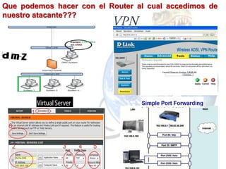 Que podemos hacer con el Router al cual accedimos de
nuestro atacante???
 