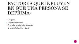  Los genes
 La química cerebral
 El estrés, la salud y las hormonas
 El ambiente familiar y social
 