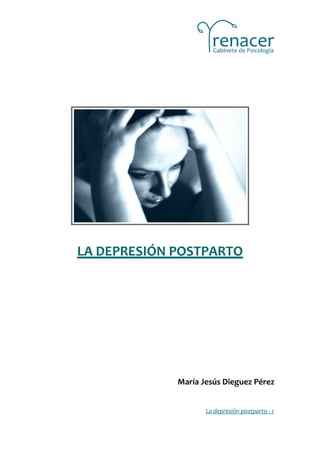 LA DEPRESIÓN POSTPARTO




             María Jesús Dieguez Pérez


                    La depresión postparto - 1
 