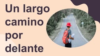 Un largo
camino
por
delante
 
