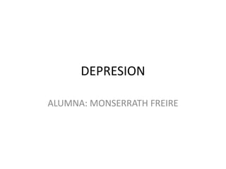 DEPRESION ALUMNA: MONSERRATH FREIRE 