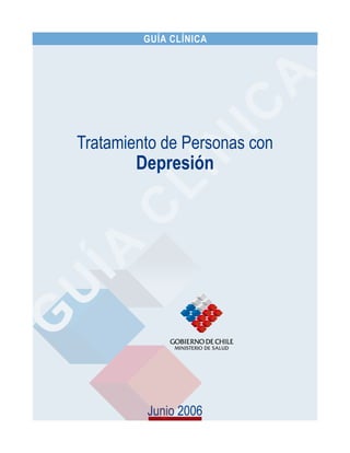 Junio 2006
GUÍA CLÍNICA
Tratamiento de Personas con
Depresión
 