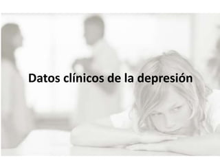 Datos clínicos de la depresión
 