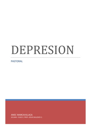 ANEC MARCAVILLACA
SICUANI - CUSCO | PROF.JOSUE GALLEGOS S.
DEPRESION
PASTORAL
 