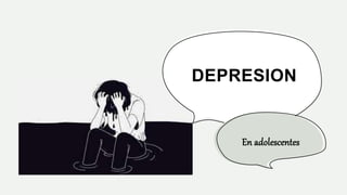 DEPRESION
En adolescentes
 