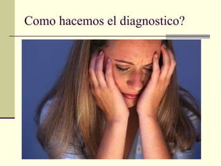 Como hacemos el diagnostico? 