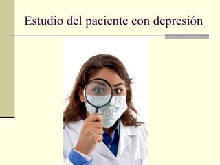 Estudio del paciente con depresión 