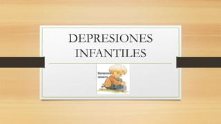 DEPRESIONES
INFANTILES
 