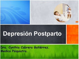 Dra. Cynthia Cabrera Gutiérrez.
Medico Psiquiatra.
 