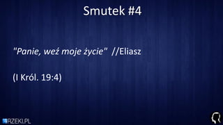 Smutek #4
"Panie, weź moje życie" //Eliasz
(I Król. 19:4)
 