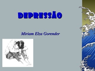 DepressãoDepressão
Miriam Elza GorenderMiriam Elza Gorender
 