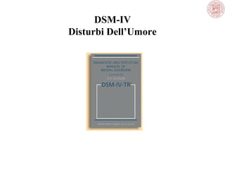 DSM-IV
Disturbi Dell’Umore
 