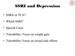 SSRI and Depression
• SSRIs or TCA?
• Which SSRI?
• Special Cases
• Tolerability: Focus on weigth gain
• Tolerability: Focus on sexual side effects
 