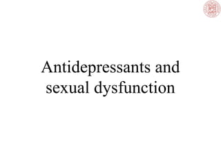 Antidepressants and
sexual dysfunction
 