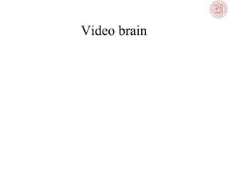Video brain
 