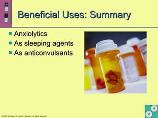 Beneficial Uses: Summary Anxiolytics As sleeping agents As anticonvulsants 