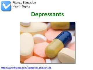 Fitango Education
          Health Topics

                          Depressants




http://www.fitango.com/categories.php?id=546
 