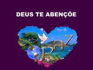DEUS TE ABENÇÔE
 