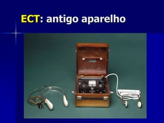 ECT: antigo aparelho
 