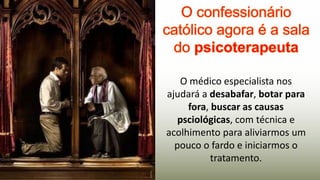 23
O médico especialista nos
ajudará a desabafar, botar para
fora, buscar as causas
psciológicas, com técnica e
acolhimento para aliviarmos um
pouco o fardo e iniciarmos o
tratamento.
 