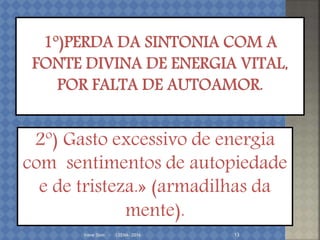 Irene Doin - CEENA- 2016 13
2º) Gasto excessivo de energia
com sentimentos de autopiedade
e de tristeza.» (armadilhas da
mente).
 