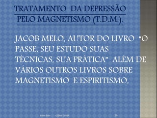 Irene Doin - CEENA- 2016P 29
JACOB MELO, AUTOR DO LIVRO “O
PASSE, SEU ESTUDO SUAS
TÉCNICAS, SUA PRÁTICA” ALÉM DE
VÁRIOS OUTROS LIVROS SOBRE
MAGNETISMO E ESPIRITISMO,
 