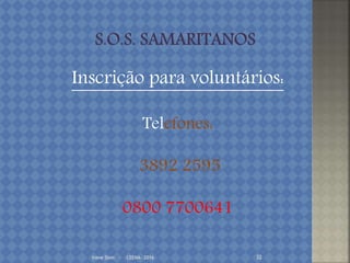 Irene Doin - CEENA- 2016 32
Inscrição para voluntários:
Telefones:
3892 2595
0800 7700641
 