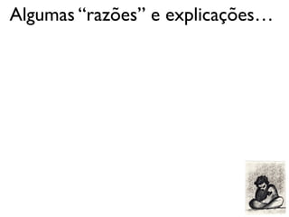 Algumas “razões” e explicações…
 