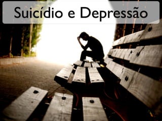 Suicídio e Depressão
 