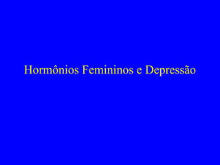 Hormônios Femininos e Depressão
 
