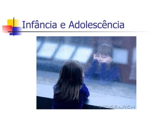 Infância e Adolescência 