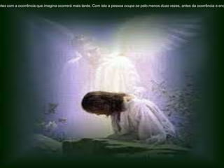 .ntes com a ocorrência que imagina ocorrerá mais tarde. Com isto a pessoa ocupa-se pelo menos duas vezes, antes da ocorrência e enq
 