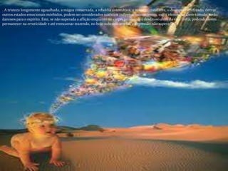 . A tristeza longamente agasalhada, a mágoa conservada, a rebeldia sistemática, a irritação constante, o desespero irrefreado, dentre
outros estados emocionais mórbidos, podem ser considerados suicídios indiretos/inconscientes, cujos efeitos, no além-túmulo, serão
danosos para o espírito. Este, se não superada a aflição enquanto no corpo, prosseguirá desditoso além da vida física, podendo assim
permanecer na erraticidade e até reencarnar trazendo, no bojo subconsciencial, a depressão não superada
 