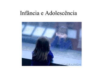 Infância e Adolescência

 