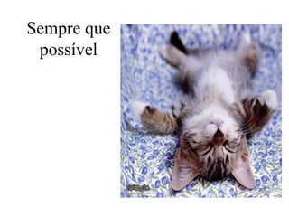 Sempre que
possível

 