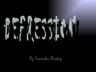 DEPRESSION By Samantha Fleming 
