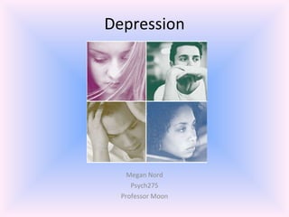 Depression Megan Nord Psych275 Professor Moon 