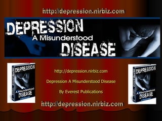 http:// depression.nirbiz.com Depression A Misunderstood Disease By Everest Publications http://depression.nirbiz.com http://depression.nirbiz.com 