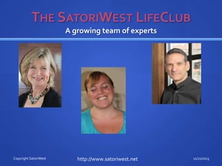 A growing team of experts

Copyright SatoriWest

http://www.satoriwest.net

11/21/2013

 