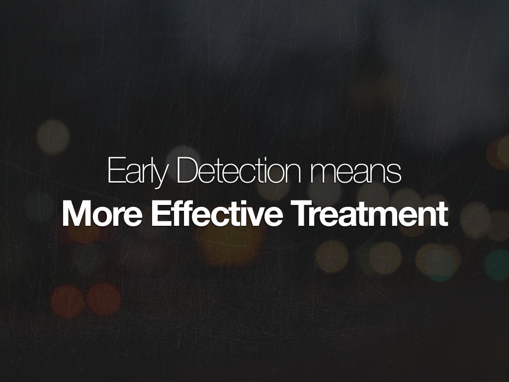 Early Detection means More Effective