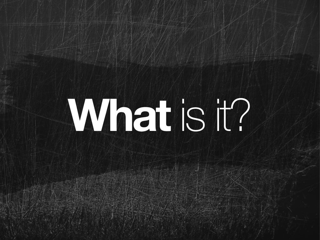 What is it?