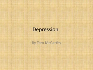 Depression
By Tom McCarthy
 