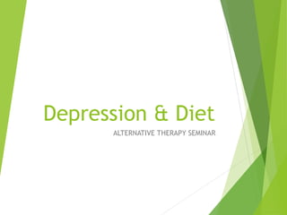 Depression & Diet
ALTERNATIVE THERAPY SEMINAR
 