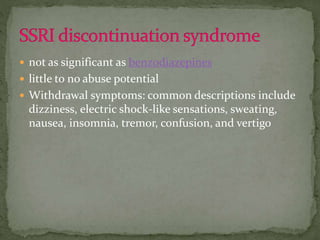  not as significant as benzodiazepines
 little to no abuse potential
 Withdrawal symptoms: common descriptions include
dizziness, electric shock-like sensations, sweating,
nausea, insomnia, tremor, confusion, and vertigo
 