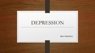 DEPRESSION
-Meru Yale(intern)
 