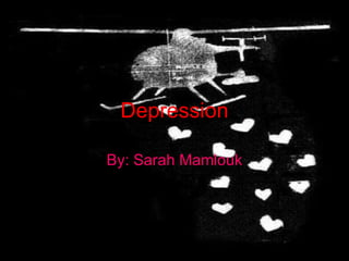 Depression By: Sarah Mamlouk 
