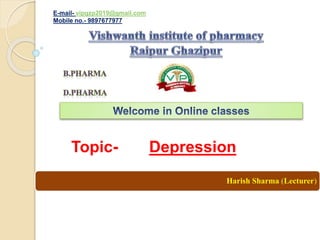 Harish Sharma (Lecturer)
E-mail- vipgzp2019@gmail.com
Mobile no.- 9897677977
Topic- Depression
 