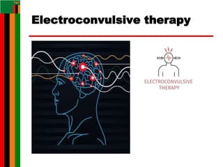 Electroconvulsive therapy
 