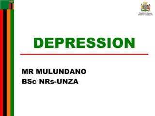 DEPRESSION
MR MULUNDANO
BSc NRs-UNZA
 