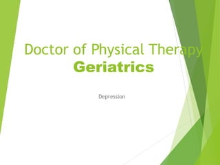 Doctor of Physical Therapy
Geriatrics
Depression
 